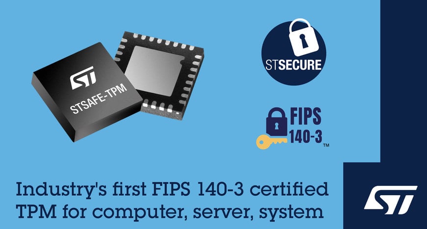 STMicroelectronics Launches First FIPS 140-3 Certified TPMs for Computing and Embedded Systems